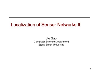 Localization of Sensor Networks II  Localization of Sensor Networks II  Jie Gao  Jie Gao  Computer