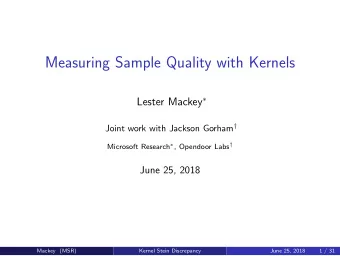 Measuring Sample Quality with Kernels Lester Mackey  Joint work with Jackson Gorham
