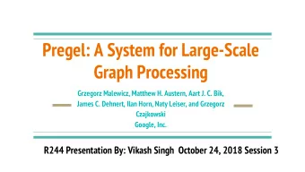 Pregel: A System for Large-Scale  Graph Processing  Grzegorz Malewicz, Matthew H. Austern, Aart J.