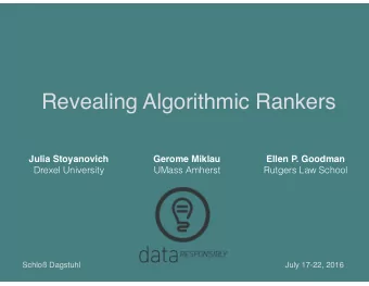 Revealing Algorithmic Rankers  Julia Stoyanovich  Gerome Miklau  Ellen P. Goodman  Drexel