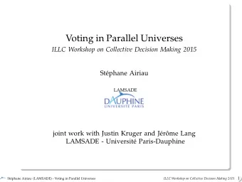 Voting in Parallel Universes  ILLC Workshop on Collective Decision Making 2015  Stphane Airiau