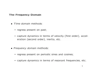 The Frequency Domain  Time domain methods:  regress present on past;  capture dynamics in