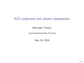 KLS conjecture and volume computation  Alexander Tarasov  Saint-Petersburg State University  May