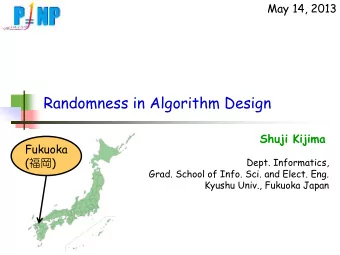 Randomness in Algorithm Design Shuji Kijima  Fukuoka (  )  Dept. Informatics,  Grad. School