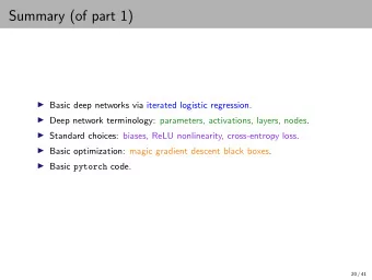 Summary (of part 1)  Basic deep networks via iterated logistic regression.  Deep network
