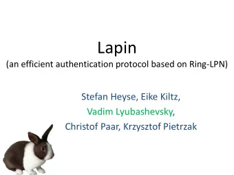 Lapin  (an efficient authentication protocol based on Ring-LPN)  Stefan Heyse, Eike Kiltz,  Vadim