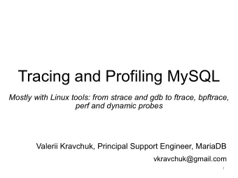 Tracing and Profiling MySQL  Mostly with Linux tools: from strace and gdb to ftrace, bpftrace,