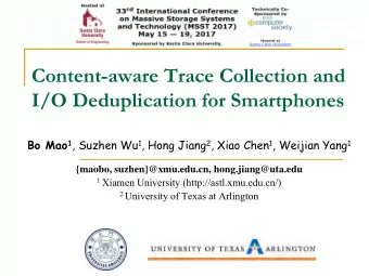 Content-aware Trace Collection and  I/O Deduplication for Smartphones Bo Mao 1 , Suzhen Wu 1 , Hong
