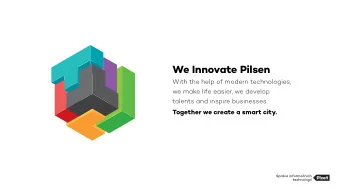 We Innovate Pilsen  With the help of modern technologies,  we make life easier, we develop  talents
