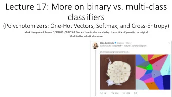 Lecture 17: More on binary vs. multi-class  classifiers  (Polychotomizers: One-Hot Vectors,