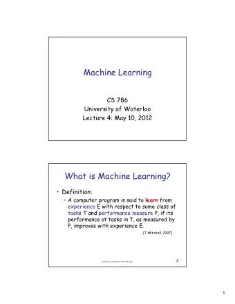 Machine Learning  CS 786  University of Waterloo  Lecture 4: May 10, 2012  What is Machine