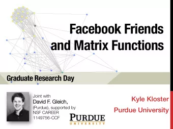 Facebook Friends  and Matrix Functions Graduate Research Day Joint with Kyle Kloster   David