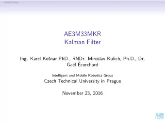 AE3M33MKR  Kalman Filter  Ing. Karel Ko  snar PhD., RNDr. Miroslav Kulich, Ph.D., Dr.  el