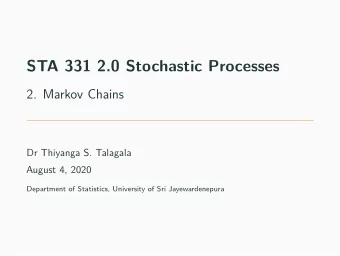 STA 331 2.0 Stochastic Processes  2. Markov Chains  Dr Thiyanga S. Talagala  August 4, 2020
