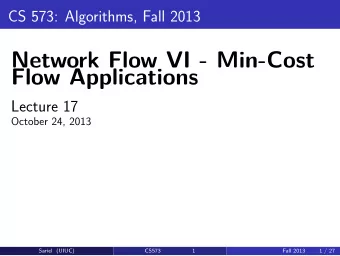 Network Flow VI - Min-Cost  Flow Applications  Lecture 17  October 24, 2013  Sariel (UIUC)  CS573