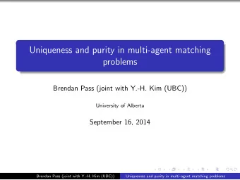 Uniqueness and purity in multi-agent matching  problems  Brendan Pass (joint with Y.-H. Kim (UBC))