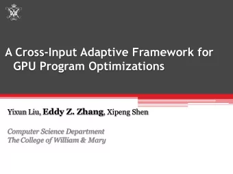 GPU Program Optimizations Yixun Liu, Eddy Z. Zhang , Xipeng Shen  Computer Science Department  The