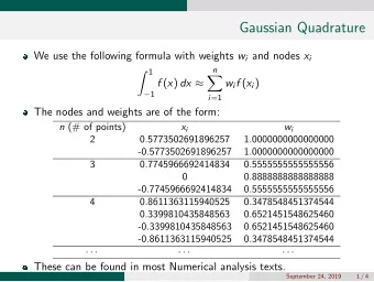 Gaussian Quadrature We use the following formula with weights w i and nodes x i  1  n   f ( x