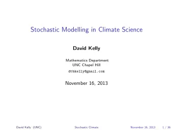 Stochastic Modelling in Climate Science  David Kelly  Mathematics Department  UNC Chapel Hill