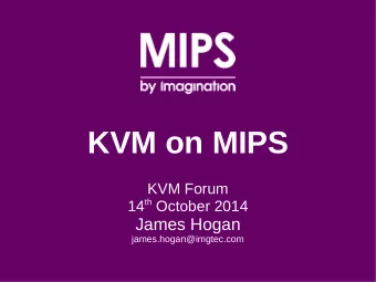 KVM on MIPS  KVM Forum 14 th October 2014  James Hogan  james.hogan@imgtec.com  Overview  Trap