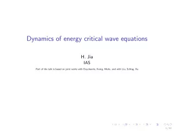 Dynamics of energy critical wave equations  H. Jia  IAS  Part of the talk is based on joint works