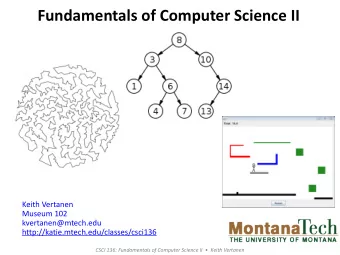 Fundamentals of Computer Science II  Keith Vertanen  Museum 102  kvertanen@mtech.edu