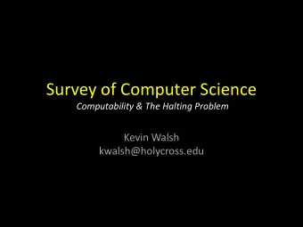 Survey of Computer Science  Computability &amp; The Halting Problem  Kevin Walsh