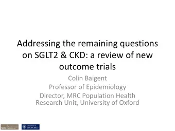 Addressing the remaining questions  on SGLT2 &amp; CKD: a review of new  outcome trials  Colin