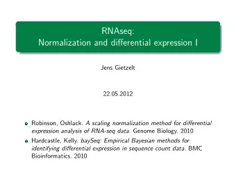 RNAseq:  Normalization and differential expression I  Jens Gietzelt  22.05.2012 Robinson, Oshlack.