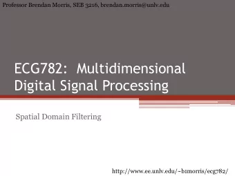 ECG782:  Multidimensional  Digital Signal Processing  Spatial Domain Filtering