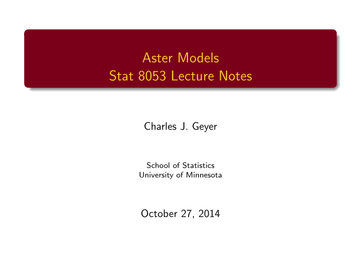 aster models stat 8053 lecture notes
