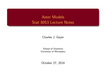 Aster Models  Stat 8053 Lecture Notes  Charles J. Geyer  School of Statistics  University of