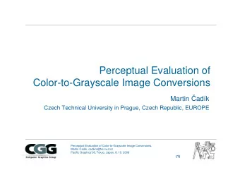 Perceptual Evaluation of  Color-to-Grayscale Image Conversions Martin  adk  Czech Technical