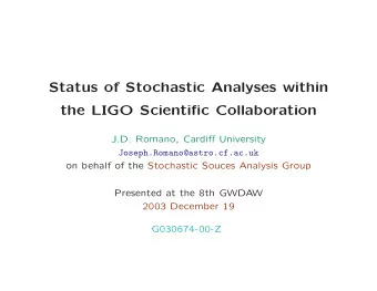 Status of Stochastic Analyses within  the LIGO Scientific Collaboration  J.D. Romano, Cardiff