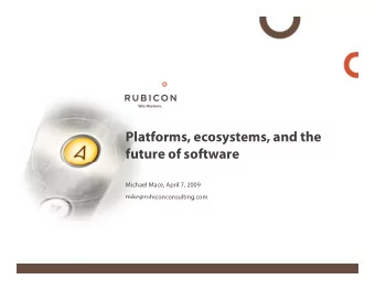 Platforms, ecosystems, and the  future of software  Michael Mace, April 7, 2009