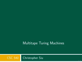 Multitape Turing Machines  CSC 540  Christopher Siu  1 / 8  Multitape Turing Machines  Defjnition A