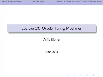 Lecture 13: Oracle Turing Machines  Arijit Bishnu  13.04.2010  Oracle Turing Machines