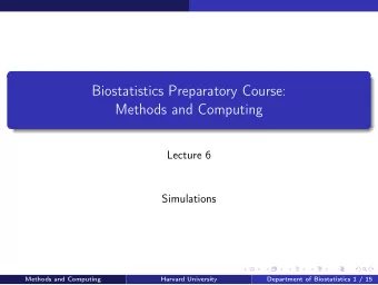 Biostatistics Preparatory Course:  Methods and Computing  Lecture 6  Simulations  Methods and