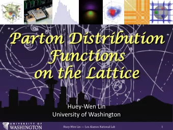 Fu  Func  nctio  tions  ns  on t  on the  he La  Latt  ttic  ice  Huey-Wen Lin  University of