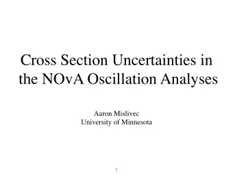 Cross Section Uncertainties in   the NOvA Oscillation Analyses  Aaron Mislivec  University of