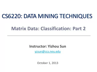 CS6220: DATA MINING TECHNIQUES  Matrix Data: Classification: Part 2  Instructor: Yizhou Sun