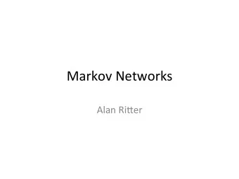 Markov  Networks    Alan  Ri2er    Markov Networks  Undirected graphical models