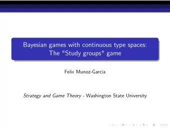 Bayesian games with continuous type spaces:  The &quot;Study groups&quot; game  Felix Munoz-Garcia