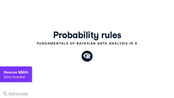 Probabilit y r u les  FU N DAME N TAL S OF BAYE SIAN  DATA AN ALYSIS IN  R Rasm u s Bth  Data
