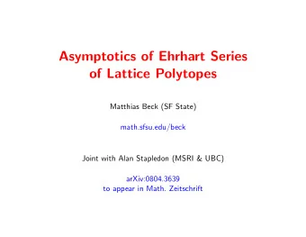 Asymptotics of Ehrhart Series  of Lattice Polytopes  Matthias Beck (SF State)  math.sfsu.edu/beck