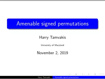 Amenable signed permutations  Harry Tamvakis  University of Maryland  November 2, 2019  Harry