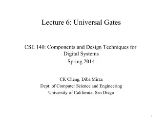Lecture 6: Universal Gates  CSE 140: Components and Design Techniques for  Digital Systems  Spring
