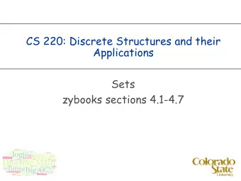 CS 220: Discrete Structures and their  Applications  Sets  zybooks sections 4.1-4.7  sets  Set: An