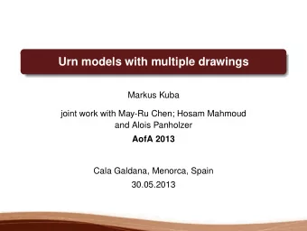 Urn models with multiple drawings  Markus Kuba  joint work with May-Ru Chen; Hosam Mahmoud  and