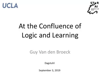 At the Confluence of  Logic and Learning  Guy Van den Broeck  Dagstuhl  September 3, 2019  Outline